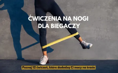 Ćwiczenia wzmacniające mięśnie nóg dla biegaczy z gumą oporową. Poznaj 12 ćwiczeń, które dodadzą Ci mocy na trasie.