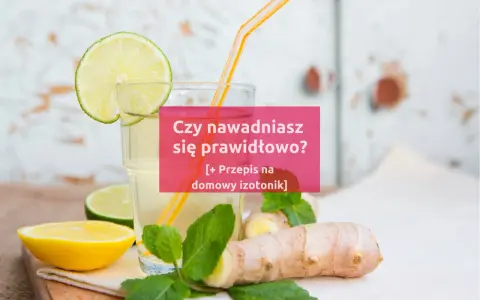 Szklanka z domowym izotonikiem, cytryną, limonką i imbirem. Pytanie: "Czy nawadniasz się prawidłowo?".